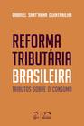 Livro - Reforma Tributária Brasileira: Tributos sobre o Consumo - 1ª Edição 2024