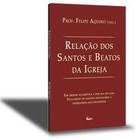 Livro Relação dos Santos e Beatos - Prof. Felipe Aquino - Em Ordem Alfabética e Por Dia do Ano - Cleofas