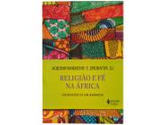 Livro Religião e Fé na África Confissões de um Animista SJ Agbonkhianmeghe E Orobator