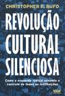 Livro - Revolução cultural silenciosa - Como a esquerda radical assumiu o controle de todas as instituições