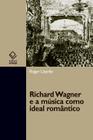 Livro - Richard Wagner e a música como ideal romântico