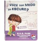 Livro S.O.S Pais - Você Tem Medo do Escuro