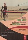 Livro - Saberes docentes em ciências e matemáticas na Amazônia brasileira: pesquisas, ensino e formação de professores