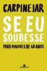 Livro Se Eu Soubesse, Para Maiores de 40 Anos - Carpinejar Bertrand Brasil