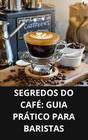 Livro Segredos do Café Guia Prático para Baristas