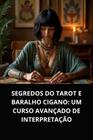 Livro Segredos do Tarot e Baralho Cigano Um Curso Avançado de Interpretação