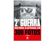Livro Segunda Guerra História Ilustrada em 300 Fotos Claudio Blanc