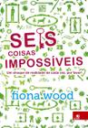 Livro - Seis Coisas Impossiveis