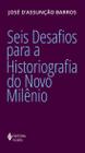 Livro - Seis desafios para a historiografia do Novo Milênio