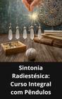 Livro Sintonia Radiestésica Curso Integral com Pêndulos