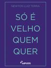 Livro - Só é velho quem quer