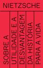 Livro - Sobre a utilidade e a desvantagem da história para a vida