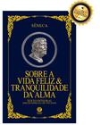 Livro - Sobre a Vida Feliz & Tranquilidade da Alma - Edição de Luxo Almofadada