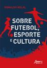Livro - Sobre futebol, esporte e cultura