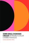 Livro - Sobre graça, dignidade e beleza em Friedrich Schiller e Heinrich Von Kleist