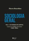 Livro Sociologia Geral As Formas do Capital Curso no College de France (1983-1984) Vol 3 Pierre Bourdieu