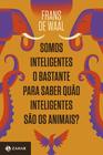 Livro - Somos inteligentes o bastante para saber quão inteligentes são os animais?