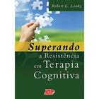 Livro Superando a Resistencia em Terapia Cognitiva Leahy, R. - Livro com pequenas manchas