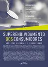 Livro - Superendividamento dos Consumidores - Aspectos Materiais e Processuais - 1ª Ed - 2024