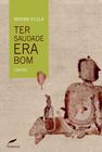 Livro - Ter saudade era bom