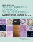 Livro The Cutaneous Lymphoid Proliferations: A Comprehensive Textbook of Lymphocytic Infiltrates of the Skin