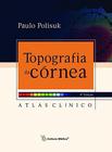 Livro - Topografia da Córnea - Atlas Clínico - Polisuk - Cultura Médica