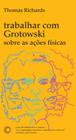 Livro - Trabalhar com Grotowski sobre as ações físicas