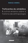 Livro - Traficantes do simbólico e outros ensaios sobre a história da antropologia