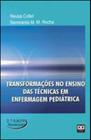 Livro - Transformações no Ensino das Técnicas em Enfermagem Pediátrica - Collet e Rocha - AB