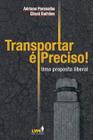 Livro - Transportar é preciso! Uma análise liberal sobre os desafios dos transportes no Brasil