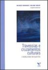 Livro - Travessias e Cruzamentos Culturais - a Mobilidade em Questao - Editora