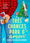 Livro - Três chances para o amor (Clube do livro dos homens – Livro 5)