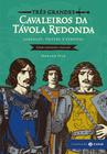 Livro - Três grandes cavaleiros da Távola Redonda: edição comentada e ilustrada