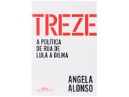 Livro Treze A Política de Rua de Lula a Dilma Ângela Alonso