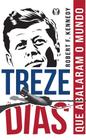 Livro Treze Dias - que abalaram o mundo Robert F. Kennedy