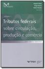 Livro - Tributos Fed.Sobre Cir.,Prod.E Comercio-Vol.01 - FGV