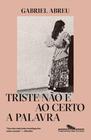 Livro Triste Não é Ao Certo a Palavra Gabriel Abreu