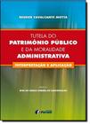 Livro - Tutela do patrimônio público e da moralidade administrativa - interpretação e aplicação