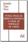 Livro - Tutela penal da ordem econômica: O crime de formação de cartel - 1 ed./2008