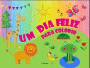 Livro - Um Dia Feliz Para Colorir