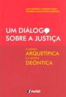 Livro - Um diálogo sobre a justiça - a justiça arquetípica e a justiça deôntica