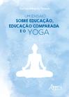 Livro - Um ensaio sobre educação, educação comparada e o Yoga