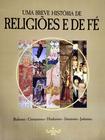 Livro Uma breve história de religiões e de fé - CRISTIANISMO - JUDAÍSMO - ISLAMISMO - HINDUISMO - BUDISMO e ETC