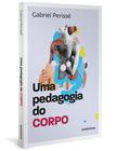 Livro - Uma pedagogia do corpo (Coleção O valor do professor, Vol. 1)