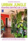 Livro - Urban Jungle - Plantas Dentro de Casa - Eduardo Gonçalves