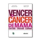 Livro - Vencer o Câncer de Mama - Evitar, Tratar e Curar - Buzaid - Dendrix