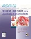 Livro - Videoatlas - Cirurgia urológica para ginecologista e uroginecologista