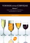 Livro - Vinhos versus cerveja : Uma comparação histórica, tecnológica e social