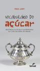 Livro - Vocabulário do açúcar : Histórias, cultura e gastronomia da cana sacarina no Brasil