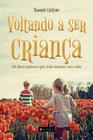 Livro - Voltando a ser criança: Os doze passos que irão mudar sua vida - Editora viseu